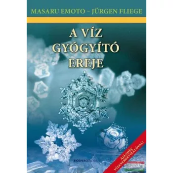 Masaru Emoto - Jürgen Fliege - A víz gyógyító ereje