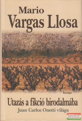 Mario Vargas LLosa - Utazás a fikció birodalmába - Juan Carlos Onetti világa