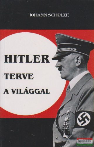 Johann Schulze - Hitler terve a világgal