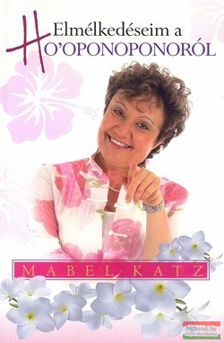 Mabel Katz - Elmélkedéseim a Ho'oponoponoról