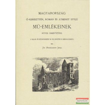   Magyarország ó-keresztyén, román és átmenet stylü mű-emlékeinek rövid ismertetése