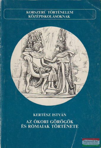 Kertész István - Az ókori görögök és rómaiak története