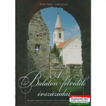   Thaler Tamás, Ludwig Emil - A Balaton-felvidék évszázadai