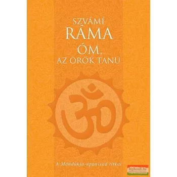   Szvámi Ráma - Óm, az örök tanú - A Mándúkja-upanisad titkai 