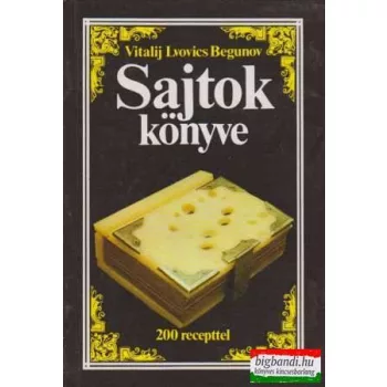Vitalij Lvovics Begunov  - Sajtok könyve - 200 recepttel