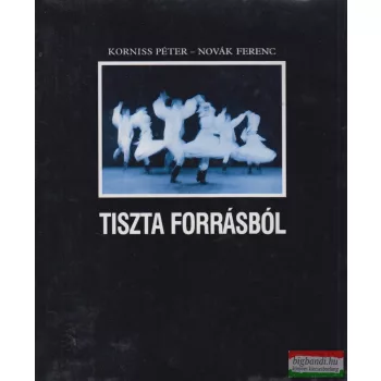 Korniss Péter, Novák Ferenc - Tiszta forrásból