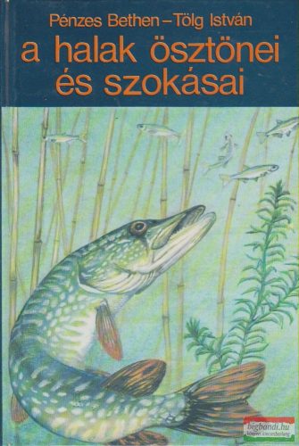 Pénzes Bethen, Tölg István - A halak ösztönei és szokásai