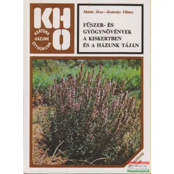   Máthé Ákos-Romváry Vilmos - Fűszer- és gyógynövények a kiskertben és a házunk táján