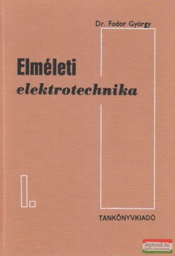 Dr. Fodor György - Elméleti elektrotechnika I.