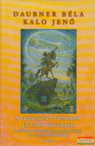 Daubner Béla-Kalo Jenő - A tudattalan nehezen járható ösvényén I. kötet