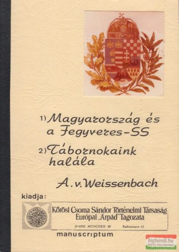 A. v. Weissenbach - Magyarország és a Fegyveres-SS / Tábornokaink halála