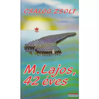 Csalog Zsolt - M. Lajos, 42 éves