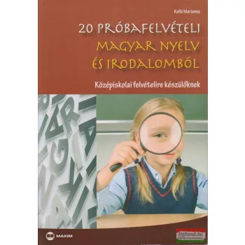   Kelló Marianna - 20 próbafelvételi magyar nyelv és irodalomból - Középiskolai felvételire készülőknek