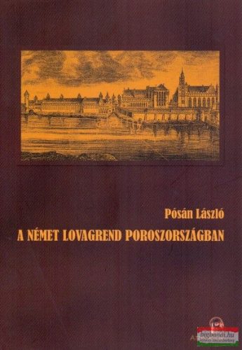 Pósán László - A Német Lovagrend Poroszországban - A népesség és a településszerkezet változásai 