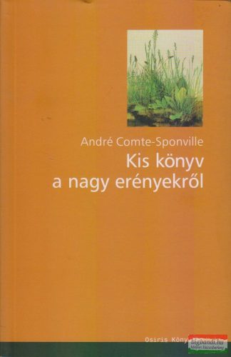 André Comte-Sponville - Kis könyv a nagy erényekről