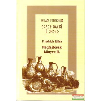Friedrich Klára - Megfejtések könyve II.