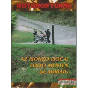   Boda László - Motorostúrák - Az Isonzó (Soca) folyó mentén az Adriáig