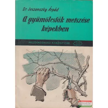   Dr. Jeszenszky Árpád - A gyümölcsfák metszése képekben 