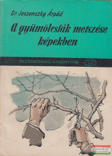 Dr. Jeszenszky Árpád - A gyümölcsfák metszése képekben 