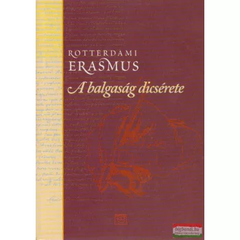 Rotterdami Erasmus - A balgaság dicsérete