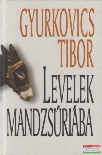 Gyurkovics Tibor - Levelek Mandzsúriába