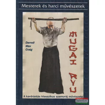   Darrell Max Craig - Mugai Ryu - A kardrántás klasszikus szamuráj művészete