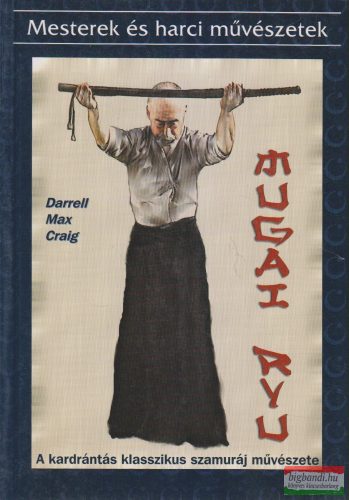 Darrell Max Craig - Mugai Ryu - A kardrántás klasszikus szamuráj művészete