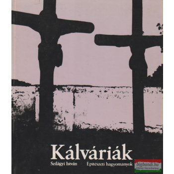  Szilágyi István - Kálváriák - Építészeti hagyományok