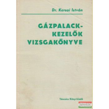 Dr. Karsai István - Gázpalack-kezelők vizsgakönyve