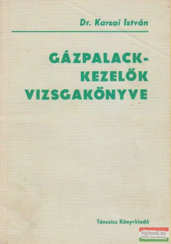 Dr. Karsai István - Gázpalack-kezelők vizsgakönyve