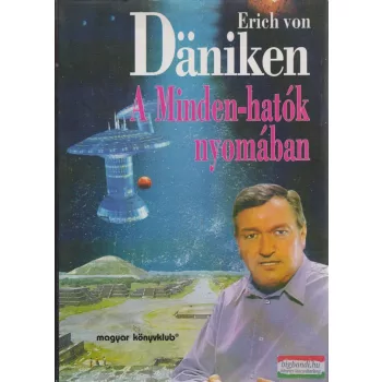Erich von Däniken - A Minden-hatók nyomában
