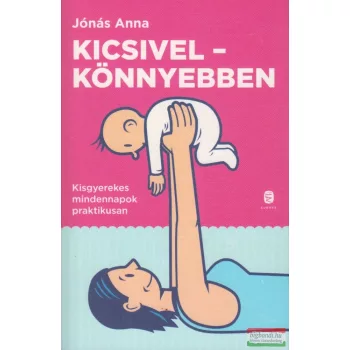   Jónás Anna - Kicsivel - könnyebben - Kisgyerekes mindennapok praktikusan 