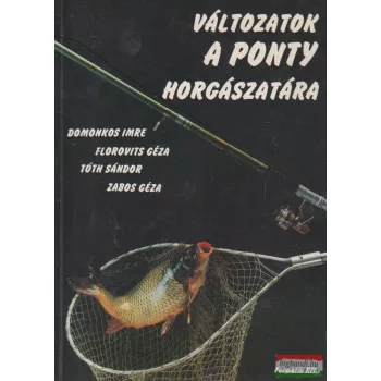   Domonkos Imre, Florovits Géza, Tóth Sándor, Zabos Géza - Változatok a ponty horgászatára