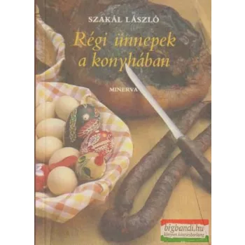 Szakál László - Régi ünnepek a konyhában