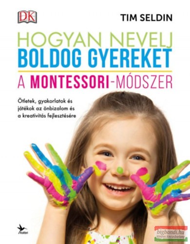 Tim Seldin - Hogyan nevelj boldog gyereket - A Montessori-módszer 