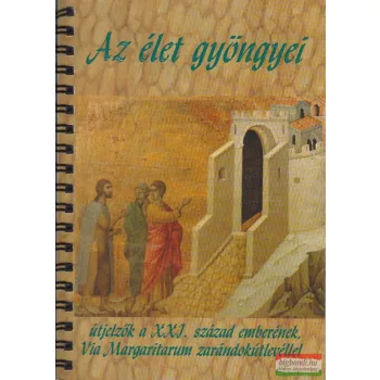   Kató Csaba szerk. - Az élet gyöngyei - Útjelzők a XXI. század emberének, Via Margaritarum zarándokútlevéllel