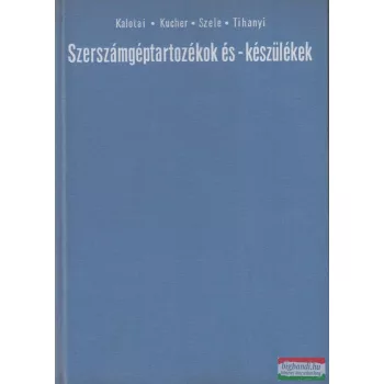   Szele Tibor szerk. - Szerszámgéptartozékok és - készülékek 