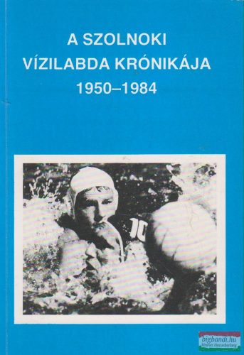 Varga Lajos szerk. - A szolnoki vízilabda krónikája 1950-1984