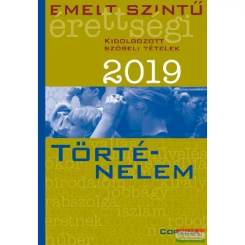   Emelt szintű érettségi 2019 - történelem - Kidolgozott szóbeli tételek