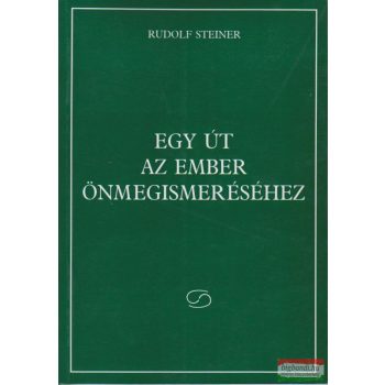 Rudolf Steiner - Egy út az ember önmegismeréséhez