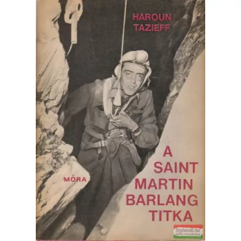 Haroun Tazieff - A Saint-Martin barlang titka