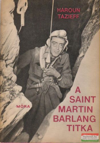 Haroun Tazieff - A Saint-Martin barlang titka