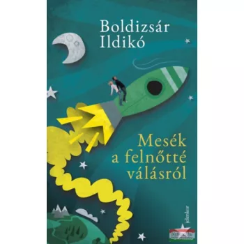 Boldizsár Ildikó - Mesék a felnőtté válásról 
