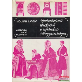   Molnár László - Iparművészeti törekvések a reformkori Magyarországon