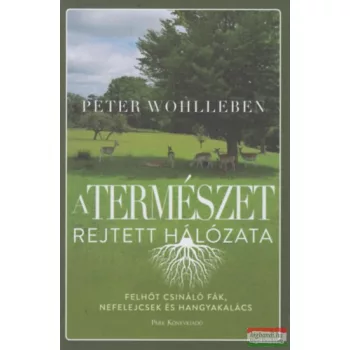 Peter Wohlleben - A természet rejtett hálózata