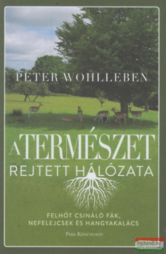 Peter Wohlleben - A természet rejtett hálózata