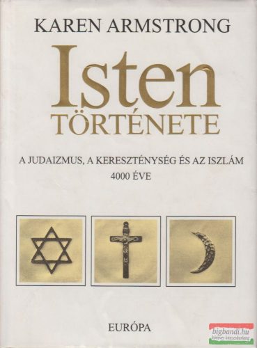 Karen Armstrong - Isten története - A judaizmus, a kereszténység és az iszlám 4000 éve