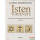 Karen Armstrong - Isten története - A judaizmus, a kereszténység és az iszlám 4000 éve