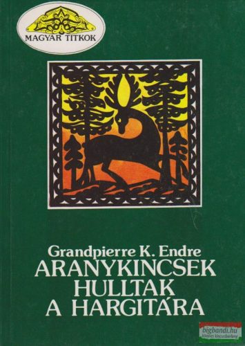 Grandpierre K. Endre - Aranykincsek hulltak a Hargitára