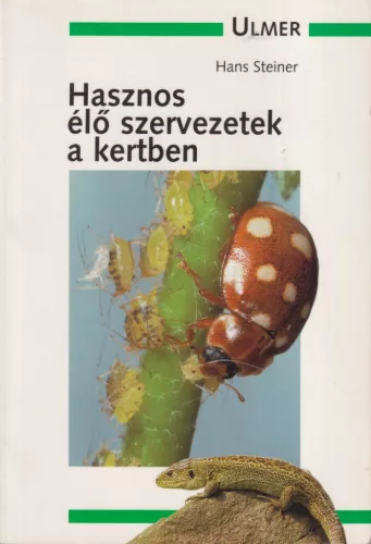 Hans Steiner - Hasznos élő szervezetek a kertben